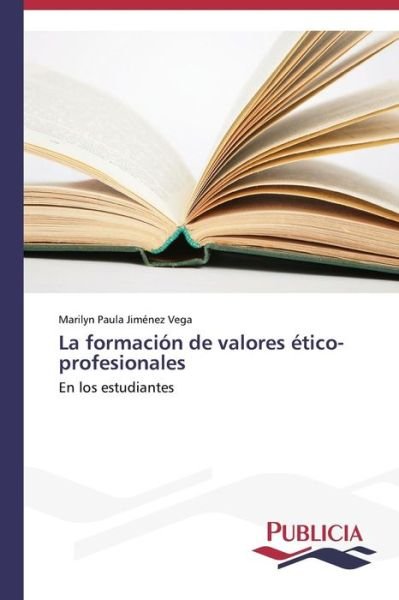 Cover for Marilyn Paula Jiménez Vega · La Formación De Valores Ético-profesionales (Pocketbok) [Spanish edition] (2013)