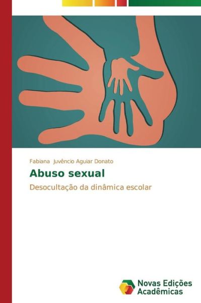 Cover for Fabiana Juvêncio Aguiar Donato · Abuso Sexual: Desocultação Da Dinâmica Escolar (Paperback Book) [Portuguese edition] (2014)