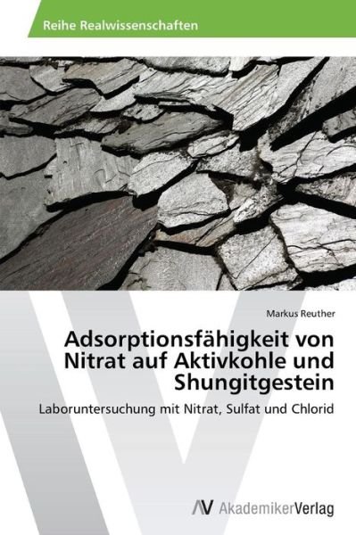 Cover for Reuther Markus · Adsorptionsfahigkeit Von Nitrat Auf Aktivkohle Und Shungitgestein (Paperback Bog) (2015)