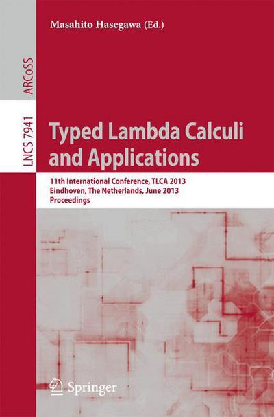 Cover for Masahito Hasegawa · Typed Lambda Calculi and Applications: 11th International Conference, TLCA 2013, Eindhoven, The Netherlands, June 26-28, 2013, Proceedings - Theoretical Computer Science and General Issues (Paperback Book) [2013 edition] (2013)