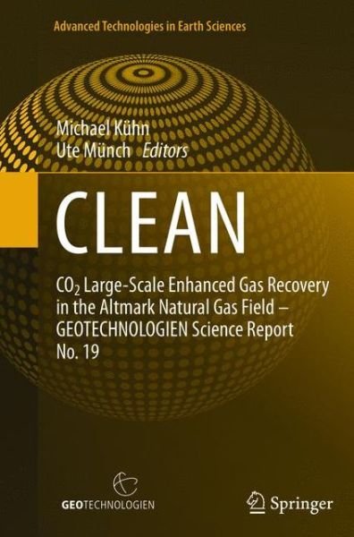 Cover for Michael Kuhn · CLEAN: CO2 Large-Scale Enhanced Gas Recovery in the Altmark Natural Gas Field - GEOTECHNOLOGIEN Science Report No. 19 - Advanced Technologies in Earth Sciences (Taschenbuch) [2013 edition] (2015)
