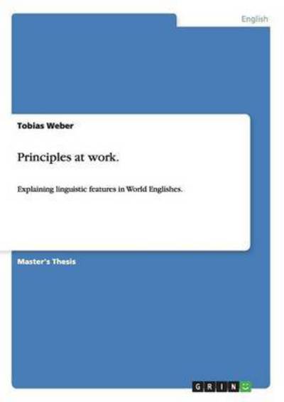 Cover for Tobias Weber · Principles at work.: Explaining linguistic features in World Englishes. (Paperback Book) (2013)