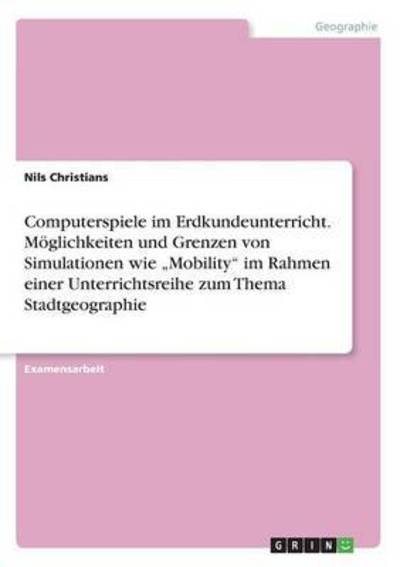 Computerspiele im Erdkundeun - Christians - Books -  - 9783656984450 - August 11, 2016