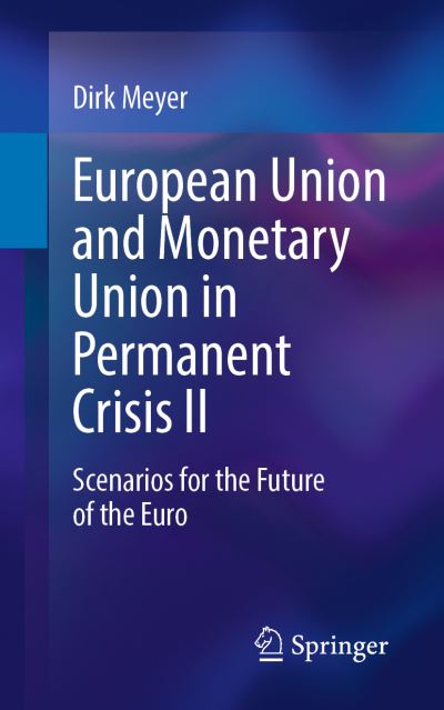Cover for Dirk Meyer · European Union and Monetary Union in Permanent Crisis II: Scenarios for the future of the euro (Paperback Book) [1st ed. 2022 edition] (2022)