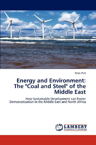 Cover for Remi Piet · Energy and Environment: the &quot;Coal and Steel&quot; of the Middle East: How Sustainable Development Can Foster Democratization in the Middle East and North Africa (Paperback Book) (2012)