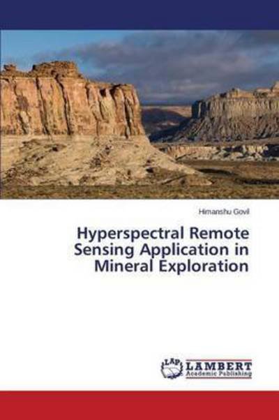 Cover for Govil Himanshu · Hyperspectral Remote Sensing Application in Mineral Exploration (Pocketbok) (2015)