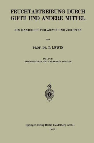 Cover for Lewin, Louis, M D · Die Fruchtabtreibung Durch Gifte Und Andere Mittel: Ein Handbuch Fur AErzte Und Juristen (Paperback Book) [3rd 3. Aufl. 1922 edition] (1922)