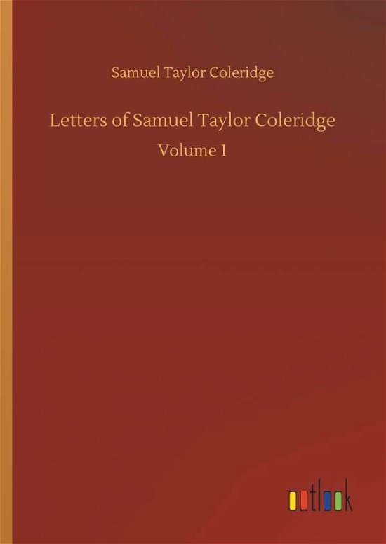 Letters of Samuel Taylor Cole - Coleridge - Books -  - 9783734040450 - September 21, 2018