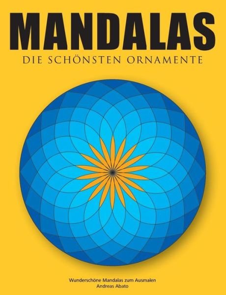 Cover for Andreas Abato · Mandalas - Die schoensten Ornamente: Wunderschoene Mandalas zum Ausmalen (Paperback Book) [German edition] (2014)