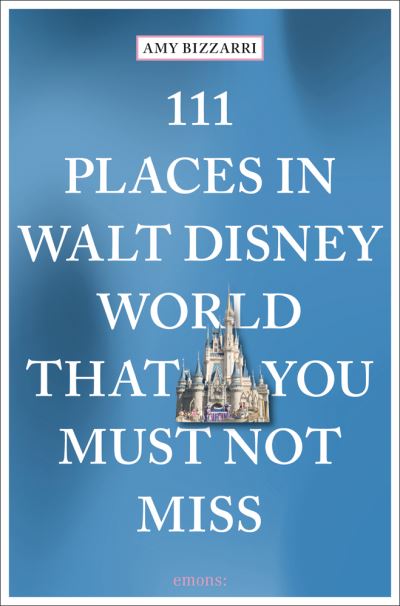 Cover for Amy Bizzarri · 111 Places in Walt Disney World That You Must Not Miss - 111 Places / Shops (Paperback Book) (2023)