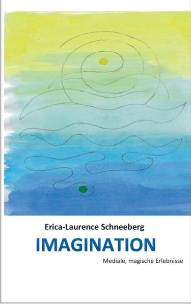 Cover for Erica-Laurence Schneeberg · Imagination: Mediale, magische Erlebnisse (Paperback Book) (2019)