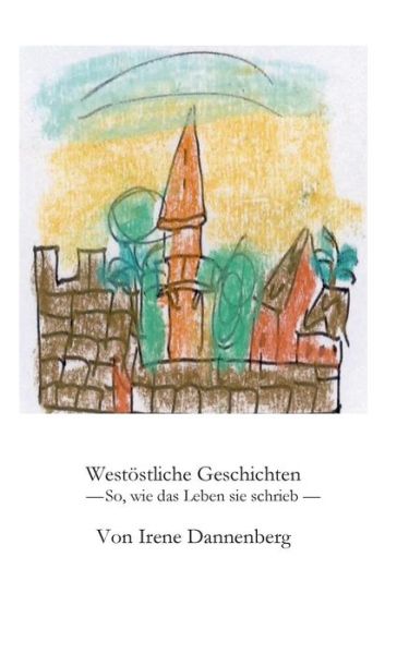Cover for Irene Dannenberg · Westoestliche Geschichten: So, wie das Leben sie schrieb (Paperback Book) (2018)
