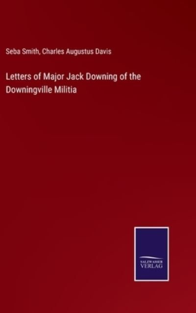 Cover for Seba Smith · Letters of Major Jack Downing of the Downingville Militia (Gebundenes Buch) (2022)