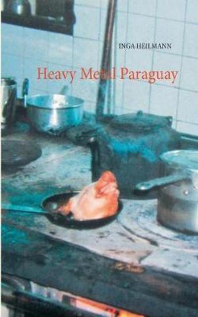 Cover for Heilmann · Heavy Metal Paraguay (Book) (2018)