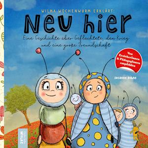 Cover for Susanne Bohne · Wilma Wochenwurm erklärt: Neu hier. Eine Geschichte über Geflüchtete, den Krieg und eine große Freundschaft (Book) (2022)