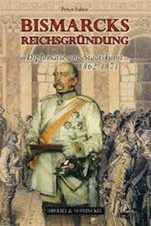 Cover for Peter Faber · Bismarcks Reichsgründung (Hardcover bog) (2015)