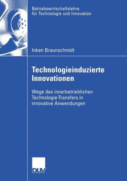 Cover for Inken Braunschmidt · Technologieinduzierte Innovationen - Betriebswirtschaftslehre Fur Technologie Und Innovation (Taschenbuch) [2005 edition] (2005)