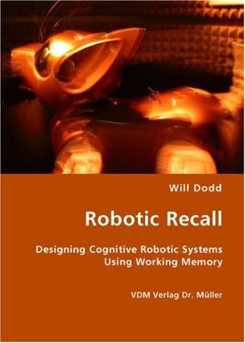Cover for Will Dodd · Robotic Recall: Designing Cognitive Robotic Systems Using Working Memory (Paperback Book) (2007)