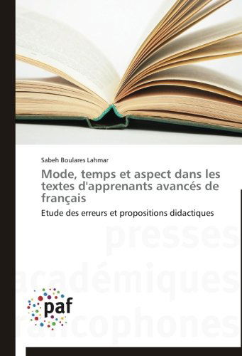 Cover for Sabeh Boulares Lahmar · Mode, Temps et Aspect Dans Les Textes D'apprenants Avancés De Français (Taschenbuch) [French edition] (2018)