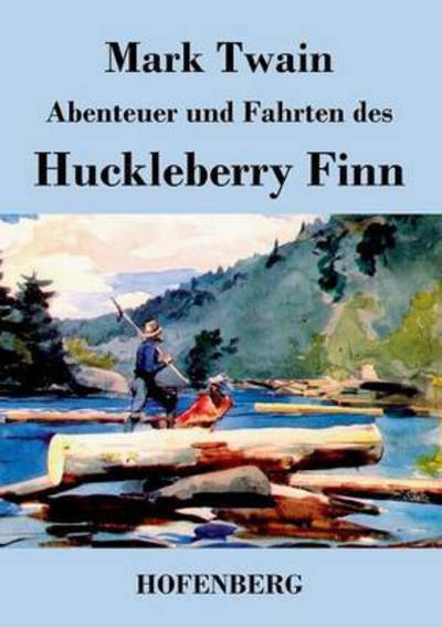 Abenteuer Und Fahrten Des Huckleberry Finn - Mark Twain - Books - Hofenberg - 9783843049450 - April 6, 2016