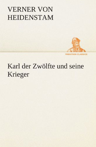 Cover for Verner Von Heidenstam · Karl Der Zwölfte Und Seine Krieger (Tredition Classics) (German Edition) (Paperback Book) [German edition] (2012)