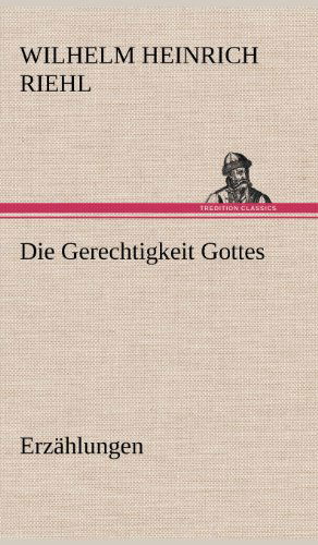 Cover for Wilhelm Heinrich Riehl · Die Gerechtigkeit Gottes - Erzahlungen (Hardcover Book) [German edition] (2012)