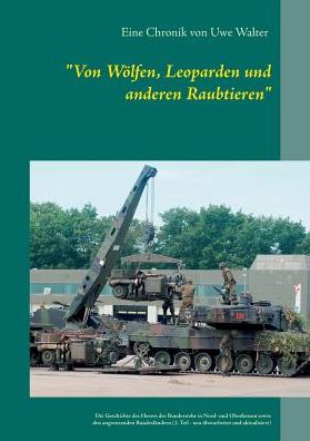 Cover for Uwe Walter · Von Woelfen, Leoparden und anderen Raubtieren: Die Geschichte des Heeres der Bundeswehr in Hessen und den angrenzenden Bundeslandern (1. Teil - neu uberarbeitet) (Paperback Book) (2017)