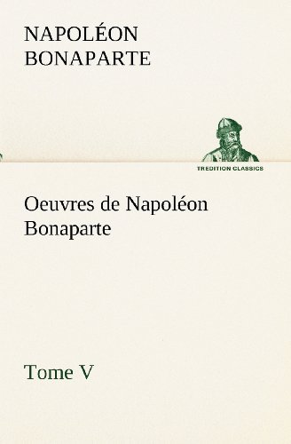 Cover for Napoléon Bonaparte · Oeuvres De Napoléon Bonaparte, Tome V. (Tredition Classics) (French Edition) (Paperback Book) [French edition] (2012)