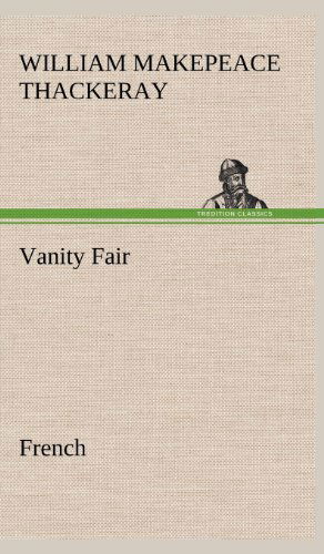 Vanity Fair. French - William Makepeace Thackeray - Books - TREDITION CLASSICS - 9783849146450 - November 23, 2012