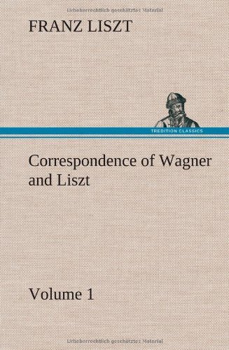 Cover for Franz Liszt · Correspondence of Wagner and Liszt - Volume 1 (Innbunden bok) (2013)
