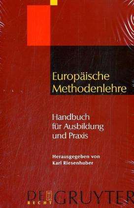 Cover for Karl Riesenhuber · Europaische Methodenlehre: Handbuch fur Ausbildung und Praxis (Hardcover Book) [Reprint 2011 edition] (2006)