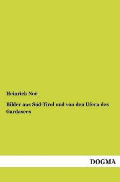 Cover for Heinrich Noe · Bilder Aus Sud-tirol Und Von den Ufern Des Gardasees (Paperback Book) [German edition] (2012)