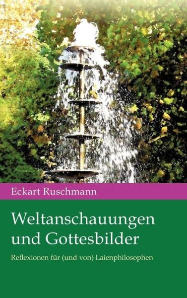 Cover for Eckart Ruschmann · Weltanschauungen Und Gottesbilder (Innbunden bok) (2014)