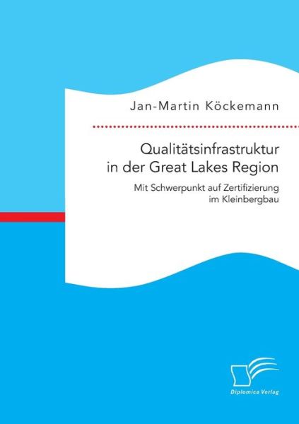 Cover for Jan-martin Kockemann · Qualitatsinfrastruktur in Der Great Lakes Region: Mit Schwerpunkt Auf Zertifizierung Im Kleinbergbau (Paperback Book) (2015)