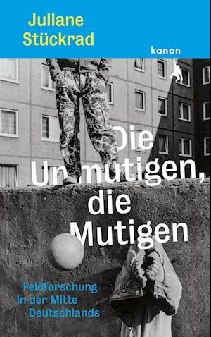 Die Unmutigen, die Mutigen - Juliane Stückrad - Books - Kanon Verlag Berlin - 9783985680450 - September 21, 2022