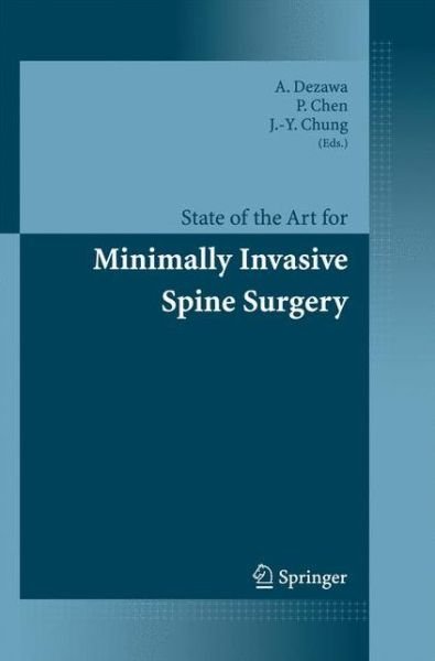State of the Art for Minimally Invasive Spine Surgery - A Dezawa - Livres - Springer Verlag, Japan - 9784431546450 - 25 octobre 2014