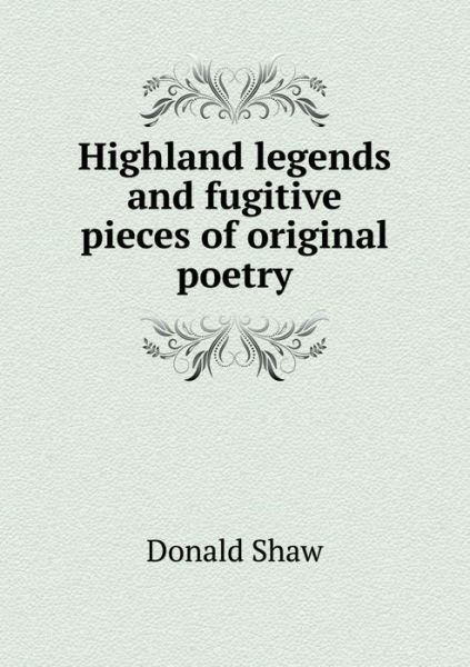 Cover for Donald Shaw · Highland Legends and Fugitive Pieces of Original Poetry (Paperback Book) (2015)