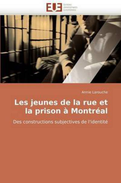 Cover for Annie Larouche · Les Jeunes De La Rue et La Prison À Montréal: Des Constructions Subjectives De L'identité (Paperback Book) [French edition] (2018)