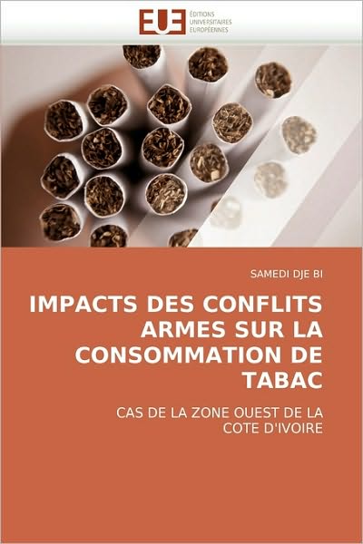 Cover for Samedi Dje Bi · Impacts Des Conflits Armes Sur La Consommation De Tabac: Cas De La Zone Ouest De La  Cote D'ivoire (Paperback Book) [French edition] (2018)