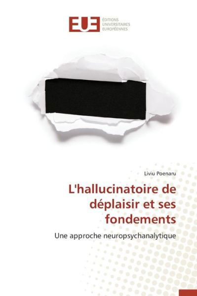 L'hallucinatoire De Deplaisir et Ses Fondements - Poenaru Liviu - Bücher - Editions Universitaires Europeennes - 9786131545450 - 28. Februar 2018