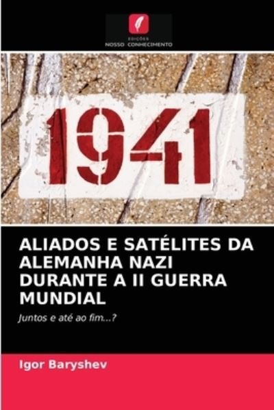 Cover for Igor Baryshev · Aliados E Satelites Da Alemanha Nazi Durante a II Guerra Mundial (Pocketbok) (2021)