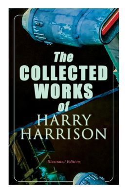 Cover for Harry Harrison · The Collected Works of Harry Harrison (Taschenbuch) [Illustrated edition] (2020)