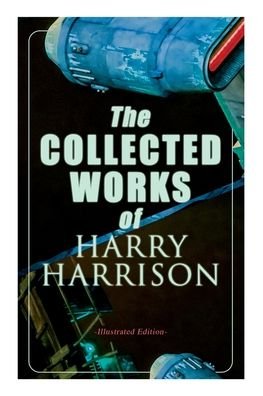 Cover for Harry Harrison · The Collected Works of Harry Harrison (Paperback Bog) [Illustrated edition] (2020)