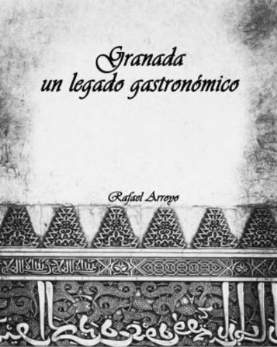 Cover for Rafael Arroyo Martinez · Granada, un legado gastronomico (Paperback Book) (2021)