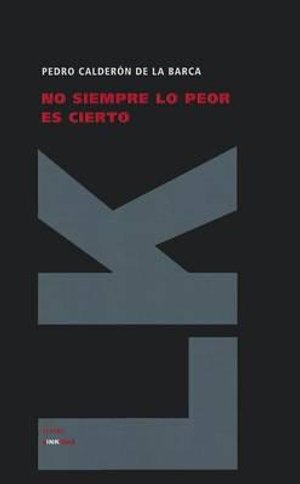 Cover for Pedro Calderon De La Barca · No Siempre Lo Peor Es Cierto (Teatro) (Spanish Edition) (Innbunden bok) [Spanish edition] (2010)