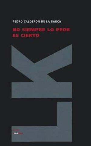 Cover for Pedro Calderon De La Barca · No Siempre Lo Peor Es Cierto (Teatro) (Spanish Edition) (Hardcover Book) [Spanish edition] (2010)