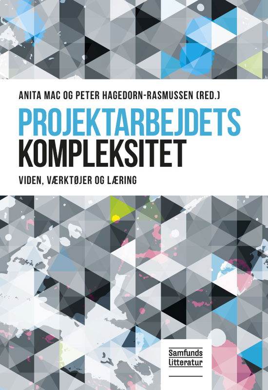 Projektarbejdets kompleksitet - Anita Mac og Peter Hagedorn-Rasmussen (red.) - Books - Samfundslitteratur - 9788759316450 - June 20, 2013