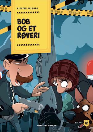 Cover for Kirsten Ahlburg · Bob i Balle by: Bob og et røveri (Innbunden bok) [1. utgave] (2021)