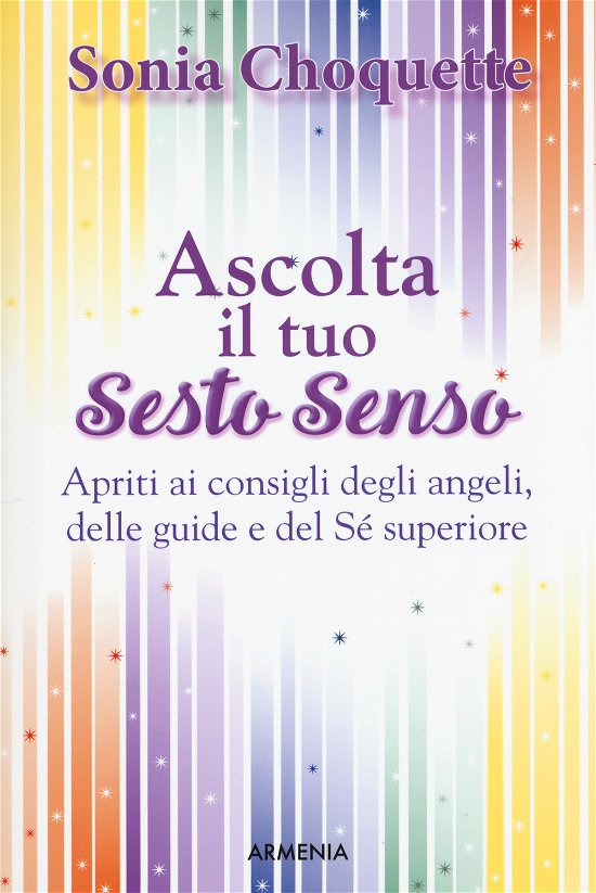 Cover for Sonia Choquette · Ascolta Il Tuo Sesto Senso. Apriti Ai Consigli Degli Angeli, Delle Guide E Del Se Superiore (Book)