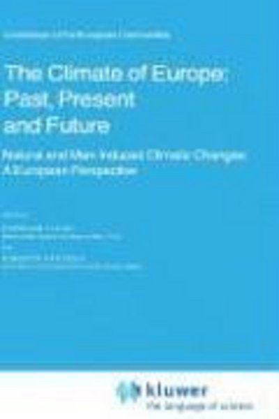 Cover for H Flohn · The Climate of Europe: Past, Present and Future: Natural and Man-Induced Climatic Changes: A European Perspective - Atmospheric and Oceanographic Sciences Library (Innbunden bok) [1984 edition] (1984)